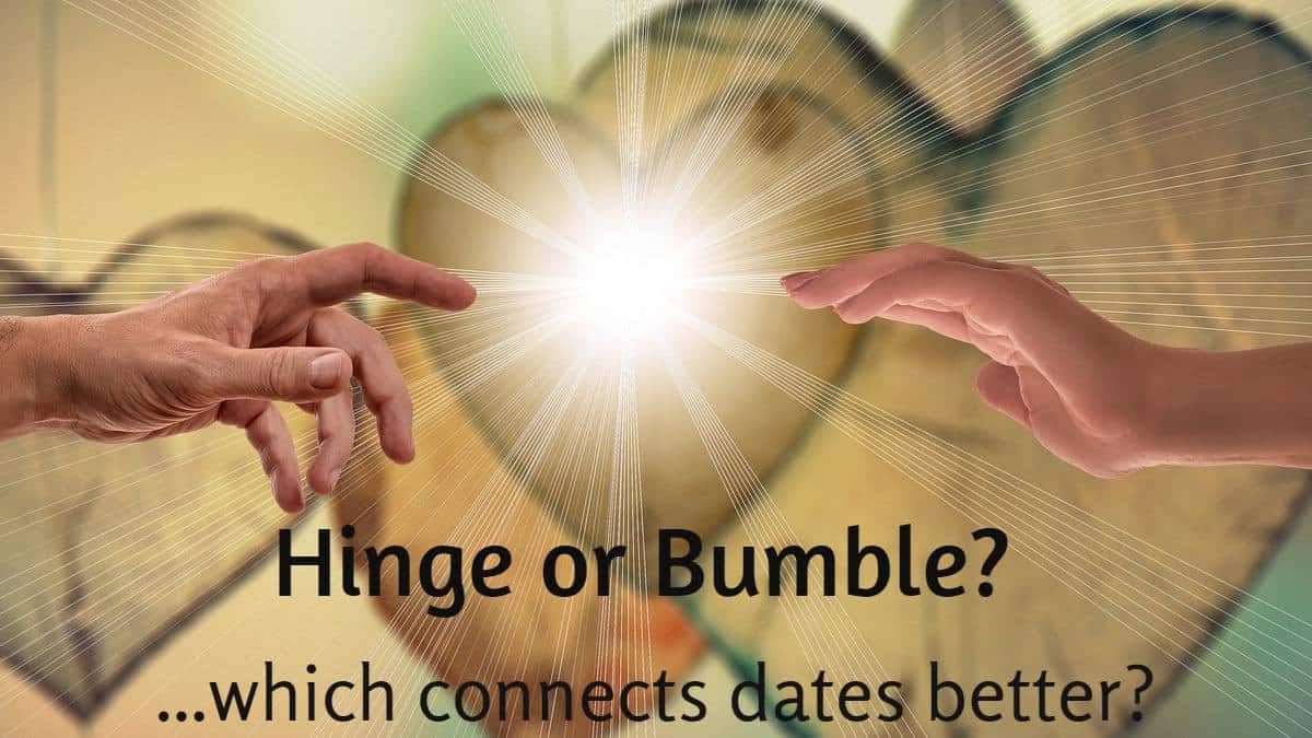 Hinge Vs Bumble What Dating App Is Better In 2021