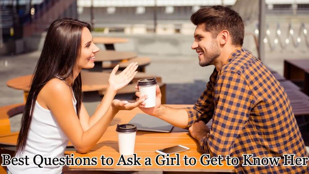 Best Questions to Ask a Girl to Get to Know Her