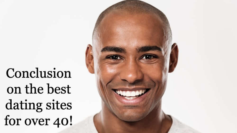 Conclusion on the best dating sites for over 40!