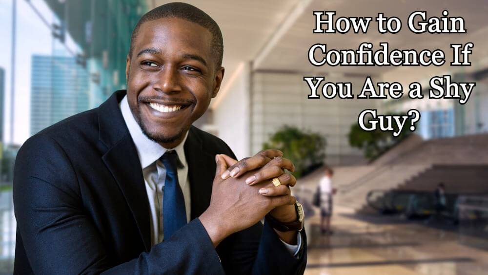 How to Gain Confidence If You Are a Shy Guy?