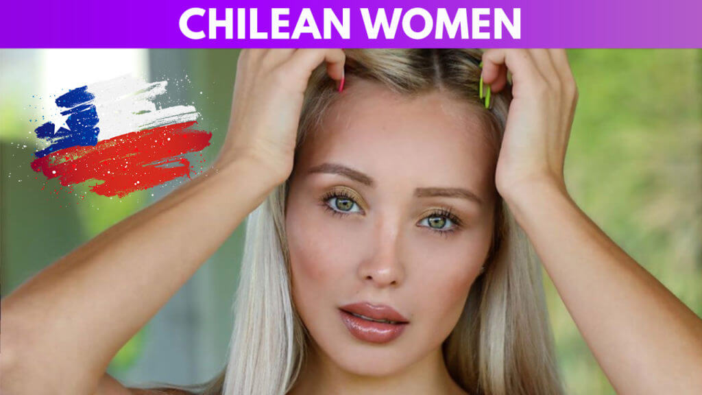 Chilean Women: Meeting, Dating, and More (LOTS of Pics)