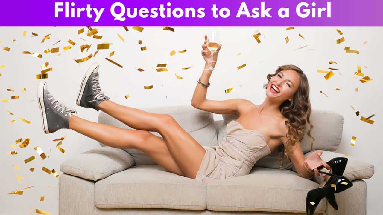 Flirty Questions to Ask a Girl