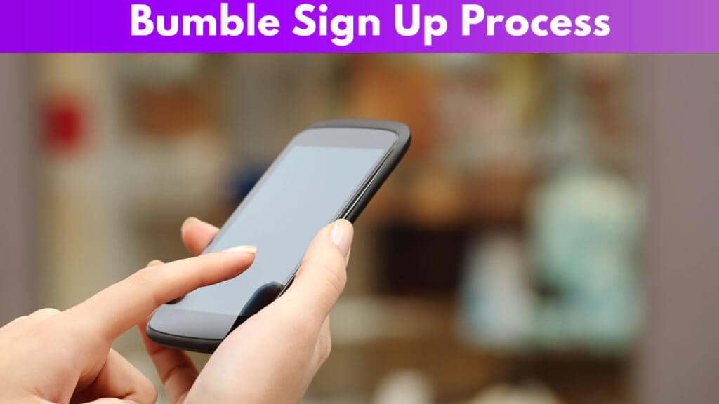 Bumble Sign up Process