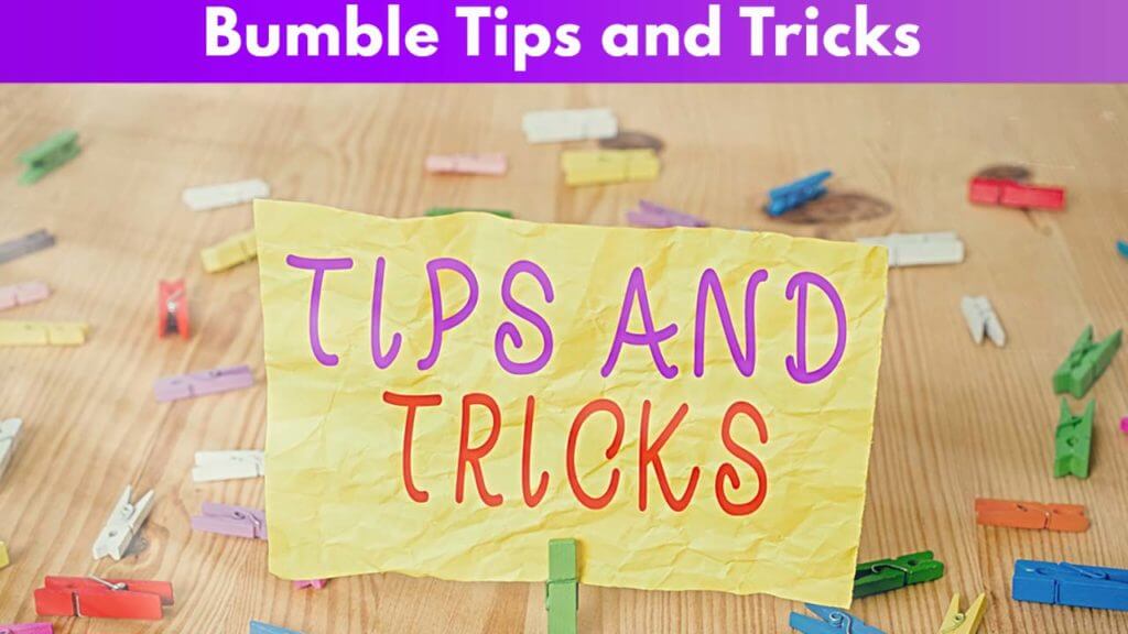 Bumble Tips and Tricks