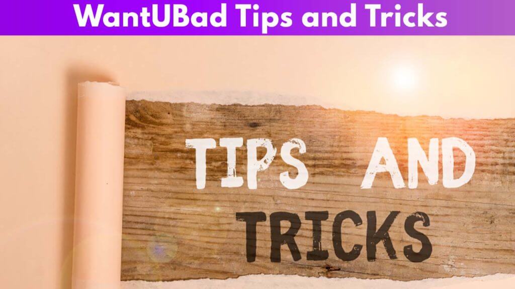 WantUBad Tips and Tricks