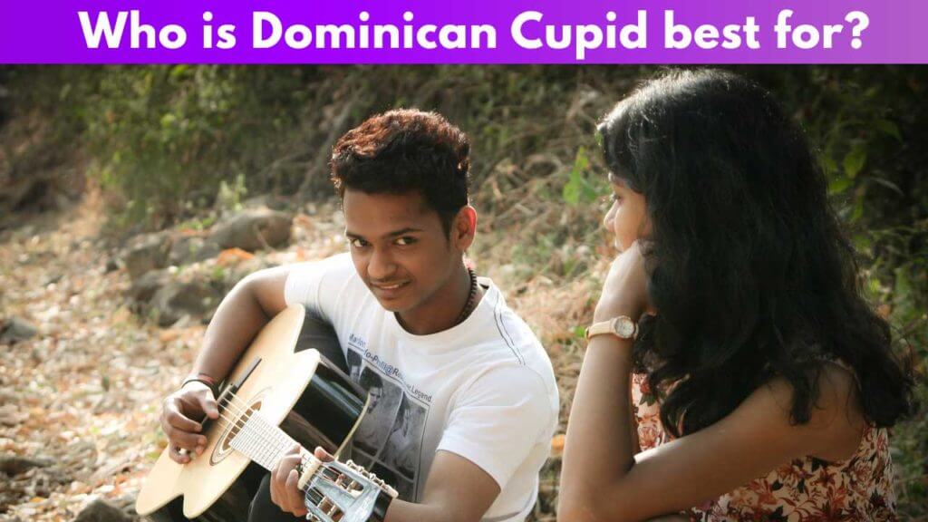 Who is Dominican Cupid best for