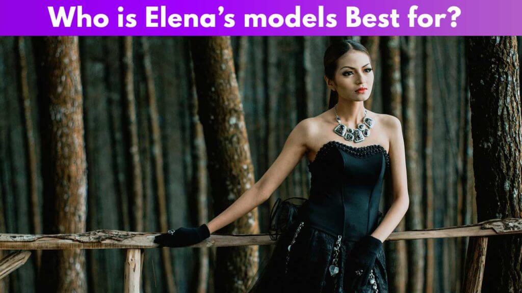 Who is Elena models best for