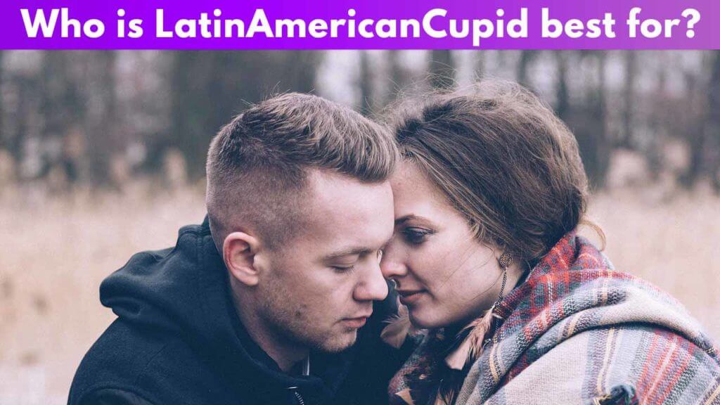 Who is Latin American Cupid best for